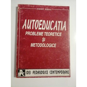 AUTOEDUCATIA PROBLEME TEORETICE SI METODOLOGICE - ANDREI BARNA